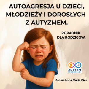 e-book - „Autoagresja u dzieci, młodzieży i dorosłych z autyzmem. Poradnik dla rodziców.” (Kopia)